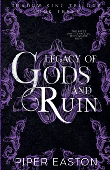 Legacy of Gods and Ruin: A Dark Fantasy Romance (Shadow King Trilogy Book Three)