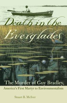 Hardcover Death in the Everglades: The Murder of Guy Bradley, America's First Martyr to Environmentalism Book