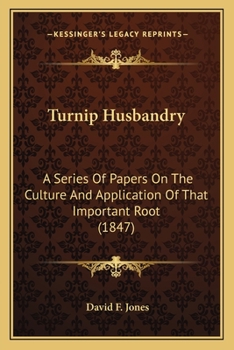 Turnip Husbandry: A Series Of Papers On The Culture And Application Of That Important Root