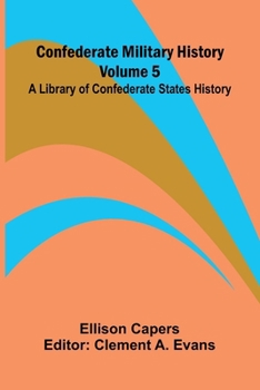 Paperback Confederate Military History - Volume 5; A Library of Confederate States History Book