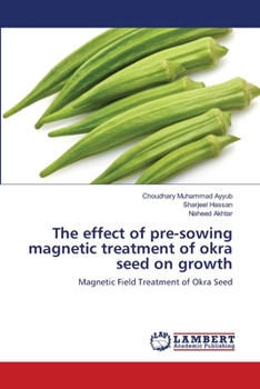 Paperback The effect of pre-sowing magnetic treatment of okra seed on growth Book