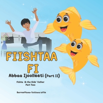 Fishta and the kid's father: Fiishtaa fi Abbaa Ijoollee(Part 2)
