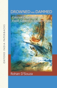 Paperback Drowned and Dammed: Colonial Capitalism and Flood Control in Eastern India Book