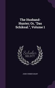 Hardcover The Husband-Hunter; Or, Das Schiksal., Volume 1 Book