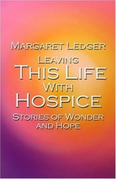 Paperback Leaving This Life With Hospice: Stories of Wonder And Hope Book