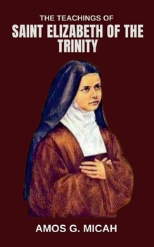 The Teachings Of Saint Elizabeth Of The Trinity
