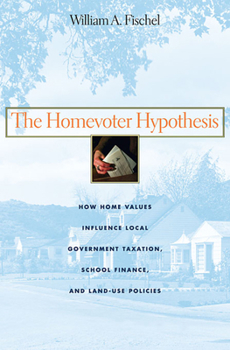 Paperback The Homevoter Hypothesis: How Home Values Influence Local Government Taxation, School Finance, and Land-Use Policies Book