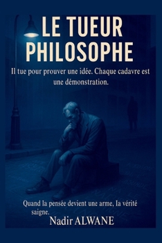 Le Tueur philosophe: Quand la pensée devient une arme, la vérité saigne. (Les Esprits Déviants) (French Edition)
