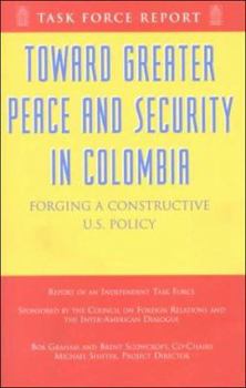 Paperback Toward Greater Peace and Security in Colombia: Forging a Constructive U.S. Policy Book