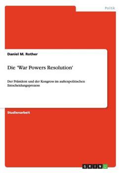 Paperback Die 'War Powers Resolution': Der Präsident und der Kongress im außenpolitischen Entscheidungsprozess [German] Book