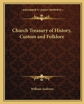 The Church Treasury of History: Custom, Folk-Lore, Etc