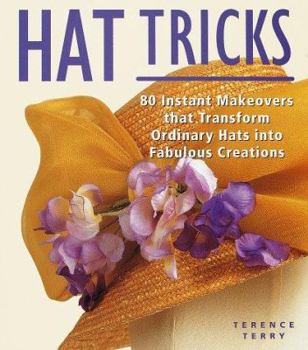 Paperback Hat Tricks: 80 Instant Makeovers to Transform Ordinary Hats Into Fabulous Creations Book