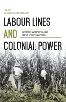 Paperback Labour Lines and Colonial Power: Indigenous and Pacific Islander Labour Mobility in Australia Book