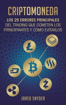 Paperback Criptomoneda: Los 25 Errores Principales Del Trading Que Cometen Los Principiantes Y Cómo Evitarlos [Spanish] Book