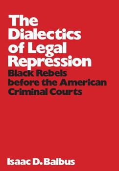 Hardcover The Dialectics of Legal Repression: Black Rebels Before the American Criminal Courts: Black Rebels Before the American Criminal Courts Book