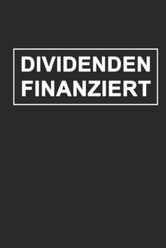 Dividendenfinanziert: Notizbuch A5 für Aktien und Börsen-Liebhaber sowie Value Investoren auf der Suche nach passives Einkommen mit dem Ziel der ... I 120 Seiten I Blanko (German Edition)