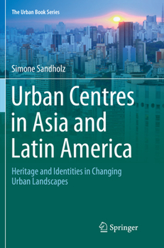 Paperback Urban Centres in Asia and Latin America: Heritage and Identities in Changing Urban Landscapes Book