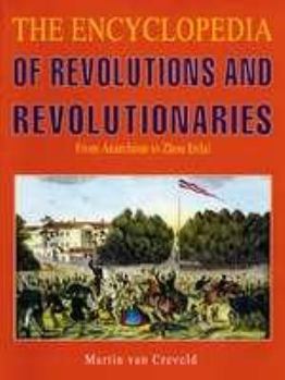 Hardcover The Encyclopedia of Revolutions and Revolutionaries: From Anarchism to Zhou Enlai Book