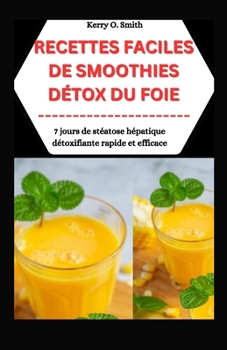 Paperback Recettes Faciles de Smoothie Détox Du Foie: 7 jours de stéatose hépatique détoxifiante rapide et efficace [French] Book