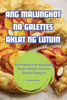 Ang Malungkot Na Galettes Aklat Ng Lutuin (Philippine Languages Edition)