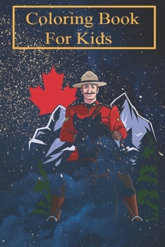 Paperback Coloring Book For Kids: Mountie Canada Day Patriotic Canadian Leaf For Kids Aged 4-8 - Fun with Colors and Animals! (Kids coloring book) Book