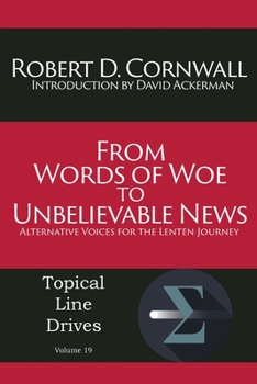 Paperback From Words of Woe to Unbelievable News: Alternative Voices for the Lenten Journey Book