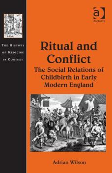Hardcover Ritual and Conflict: The Social Relations of Childbirth in Early Modern England Book