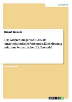 Paperback Das Markenimage von C&A als unternehmerische Ressource. Eine Messung mit dem Semantischen Differenzial [German] Book