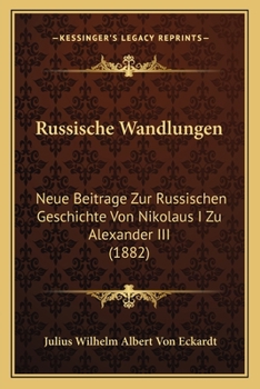 Paperback Russische Wandlungen: Neue Beitrage Zur Russischen Geschichte Von Nikolaus I Zu Alexander III (1882) [German] Book