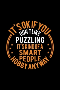 It's Okay If You Don't Like Puzzling It's Kind Of A Smart People Hobby Anyway: Lined Journal, 120 Pages, 6x9 Sizes, Funny Puzzling Notebook Gift For Puzzling