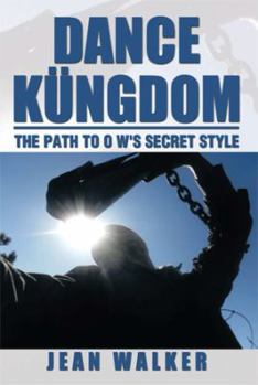 Paperback Dance Kungdom the Path to O W's Secret Style: The Path to O W's Secret Style Book