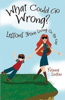 Paperback What Could Go Wrong?: Lessons from Living on the Edge Book