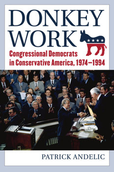 Hardcover Donkey Work: Congressional Democrats in Conservative America, 1974-1994 Book