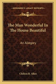 The Man Wonderful In The House Beautiful: An Allegory