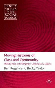 Hardcover Moving Histories of Class and Community: Identity, Place and Belonging in Contemporary England Book