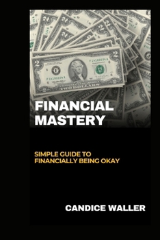 Paperback Financial Mastery: Simple Guide to Financially Being Okay Book