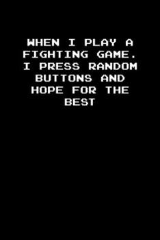Paperback When I play a fighting game. I press random buttons and hope for the best: 6x9 Journal Grey with White Text Book