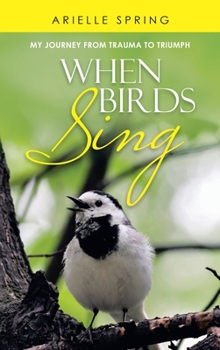 Hardcover When Birds Sing: My Journey from Trauma to Triumph Book