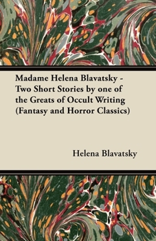 Madame Helena Blavatsky - Two Short Stories by One of the Greats of Occult Writing