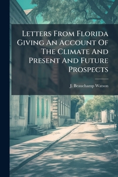 Paperback Letters From Florida Giving An Account Of The Climate And Present And Future Prospects Book