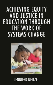 Hardcover Achieving Equity and Justice in Education through the Work of Systems Change Book