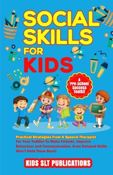 Paperback Social Skills for Kids a Pre-School Success Toolkit: Practical Strategies from a Speech Therapist for Your Toddler to Make Friends, Improve Behaviour Book