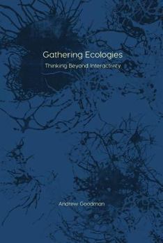 Paperback Gathering Ecologies: Thinking Beyond Interactivity Book