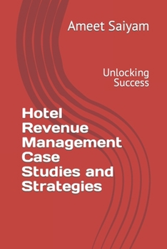 Paperback Hotel Revenue Management Case Studies and Strategies: Unlocking Success Book