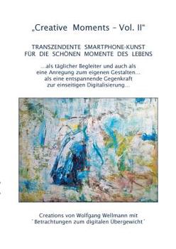 Paperback Creative Moments Vol II: Transzendente Smartphone-Kunst für die schönen Momente des Lebens [German] Book