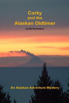 Unknown Binding Corky and the Alaskan Oldtimer: An Alaskan Adventure Mystery Book
