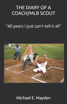 Paperback The Diary of a Coach/Mlb Scout: "40 years I just can't tell it al" Book