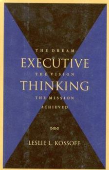Hardcover Executive Thinking: The Dream, the Vision, the Mission Achieved Book