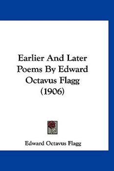 Paperback Earlier And Later Poems By Edward Octavus Flagg (1906) Book
