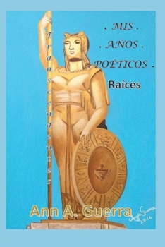 Paperback Mis Anos Poeticos: Raices Transcendentes [Spanish] Book